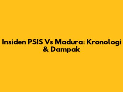 Insiden PSIS Vs Madura: Kronologi & Dampak