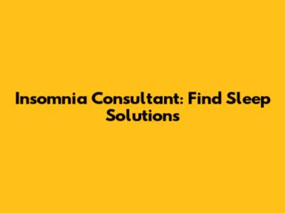 Insomnia Consultant: Find Sleep Solutions