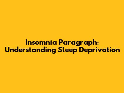 Insomnia Paragraph: Understanding Sleep Deprivation