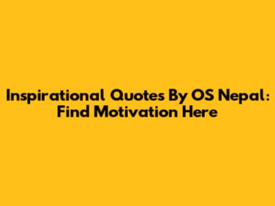 Inspirational Quotes By OS Nepal: Find Motivation Here