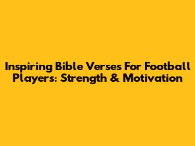 Inspiring Bible Verses For Football Players: Strength & Motivation