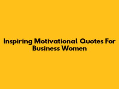 Inspiring Motivational Quotes For Business Women