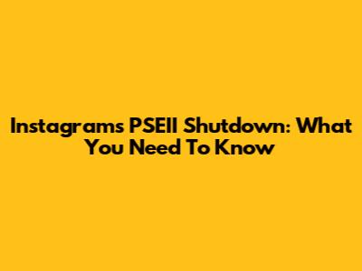 Instagram's PSEII Shutdown: What You Need To Know