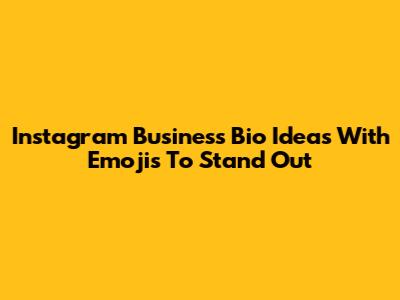 Instagram Business Bio Ideas With Emojis To Stand Out