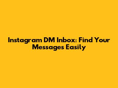 Instagram DM Inbox: Find Your Messages Easily