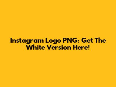 Instagram Logo PNG: Get The White Version Here!