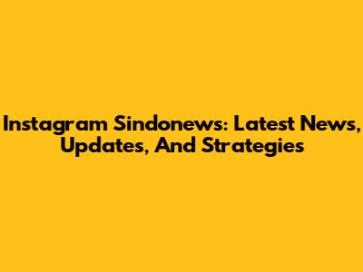 Instagram Sindonews: Latest News, Updates, And Strategies