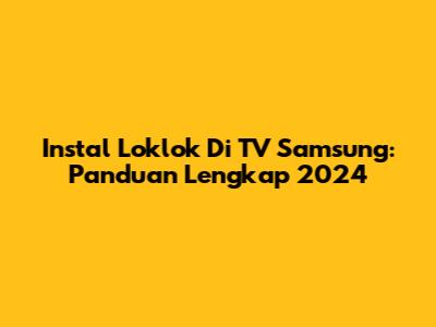 Instal Loklok Di TV Samsung: Panduan Lengkap 2024