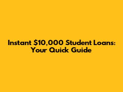 Instant $10,000 Student Loans: Your Quick Guide