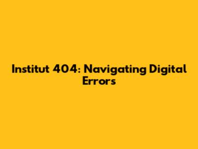 Institut 404: Navigating Digital Errors