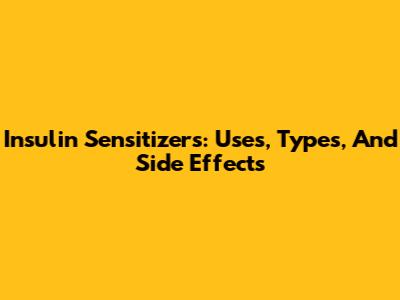 Insulin Sensitizers: Uses, Types, And Side Effects