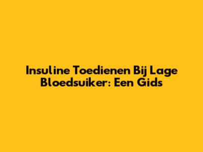 Insuline Toedienen Bij Lage Bloedsuiker: Een Gids