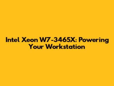 Intel Xeon W7-3465X: Powering Your Workstation