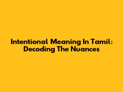 Intentional Meaning In Tamil: Decoding The Nuances