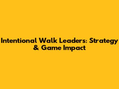 Intentional Walk Leaders: Strategy & Game Impact