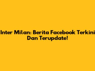 Inter Milan: Berita Facebook Terkini Dan Terupdate!