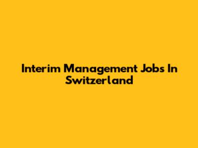 Interim Management Jobs In Switzerland