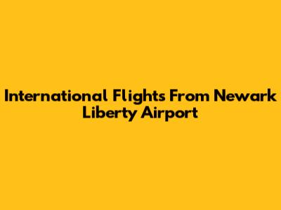 International Flights From Newark Liberty Airport