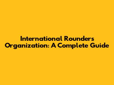International Rounders Organization: A Complete Guide