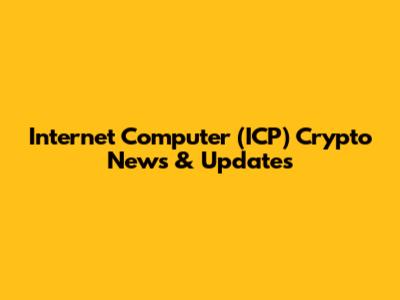 Internet Computer (ICP) Crypto News & Updates