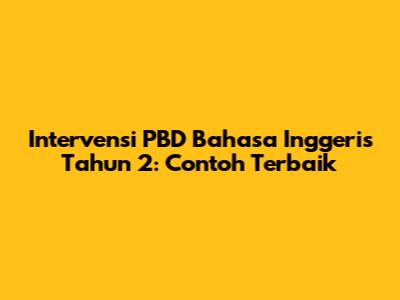 Intervensi PBD Bahasa Inggeris Tahun 2: Contoh Terbaik