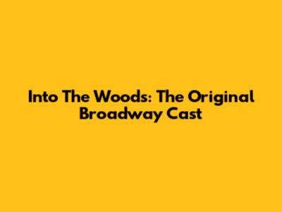 Into The Woods: The Original Broadway Cast