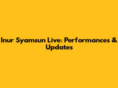 Inur Syamsun Live: Performances & Updates