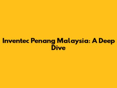 Inventec Penang Malaysia: A Deep Dive
