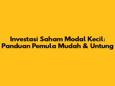 Investasi Saham Modal Kecil: Panduan Pemula Mudah & Untung