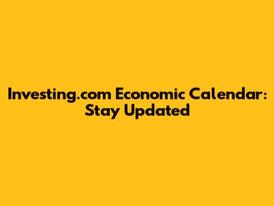 Investing.com Economic Calendar: Stay Updated