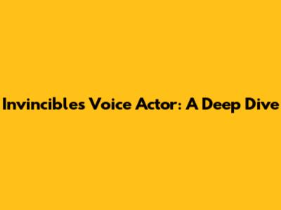 Invincible's Voice Actor: A Deep Dive