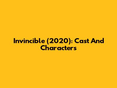 Invincible (2020): Cast And Characters