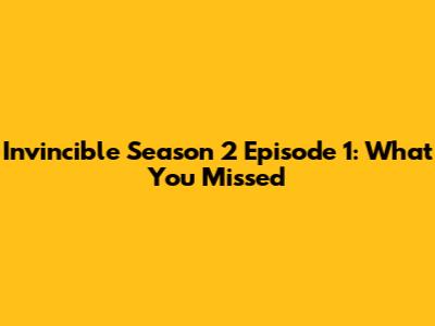 Invincible Season 2 Episode 1: What You Missed