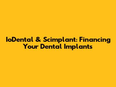 IoDental & Scimplant: Financing Your Dental Implants
