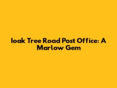 Ioak Tree Road Post Office: A Marlow Gem