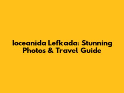 Ioceanida Lefkada: Stunning Photos & Travel Guide
