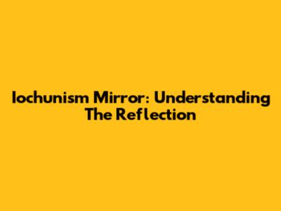 Iochunism Mirror: Understanding The Reflection