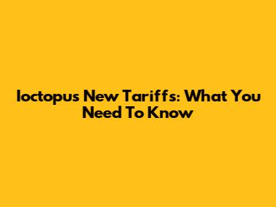 Ioctopus New Tariffs: What You Need To Know