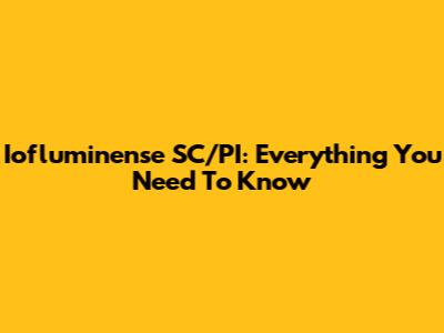Iofluminense SC/PI: Everything You Need To Know