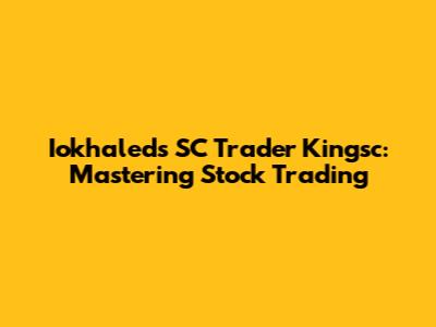 Iokhaled's SC Trader Kingsc: Mastering Stock Trading