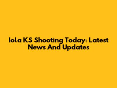 Iola KS Shooting Today: Latest News And Updates