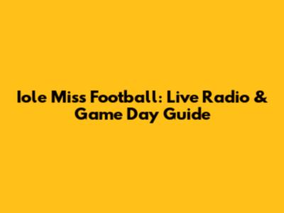 Iole Miss Football: Live Radio & Game Day Guide