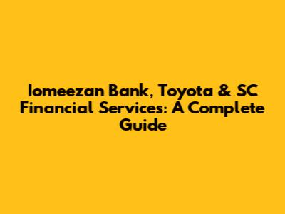 Iomeezan Bank, Toyota & SC Financial Services: A Complete Guide