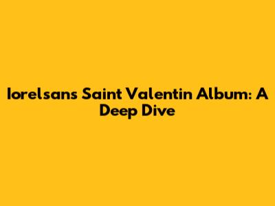 Iorelsan's Saint Valentin Album: A Deep Dive