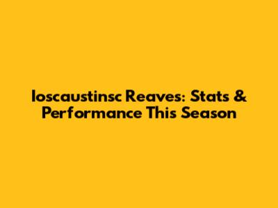Ioscaustinsc Reaves: Stats & Performance This Season
