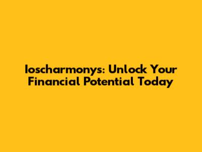 Ioscharmonys: Unlock Your Financial Potential Today