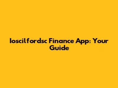 Ioscilfordsc Finance App: Your Guide