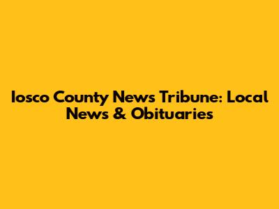 Iosco County News Tribune: Local News & Obituaries