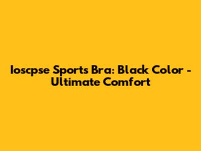 Ioscpse Sports Bra: Black Color - Ultimate Comfort