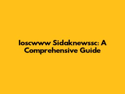 Ioscwww Sidaknewssc: A Comprehensive Guide
